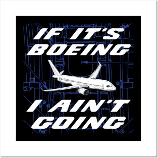 If It's Boeing, I Ain't Going Posters and Art